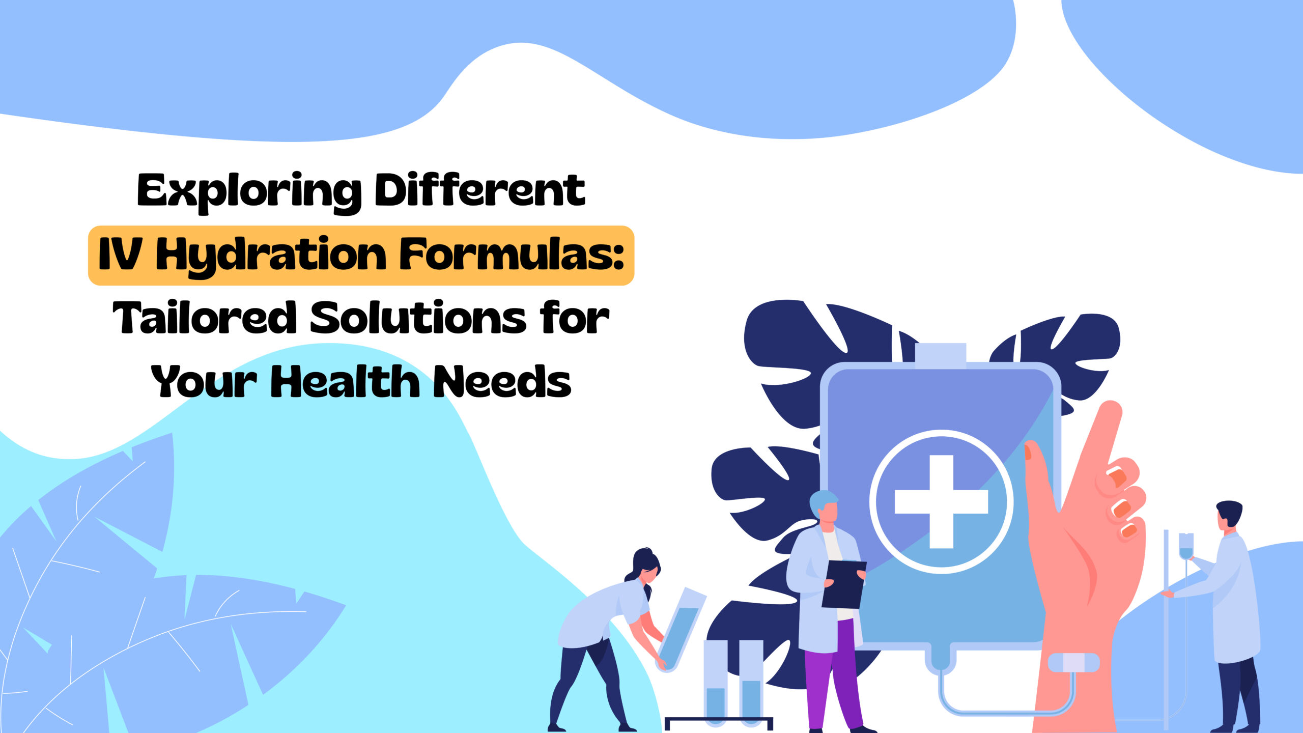 3 Exploring Different IV Hydration Formulas: Tailored Solutions for Your Health Needs